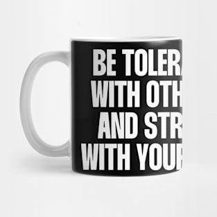 Be tolerant with others and strict with yourself Mug